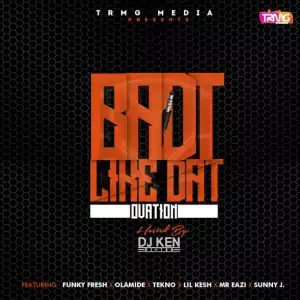 DJ Ken - Badt Like Dat (Ovation) Mix